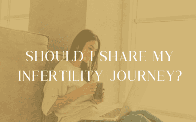 Should I Share My Infertility Journey?