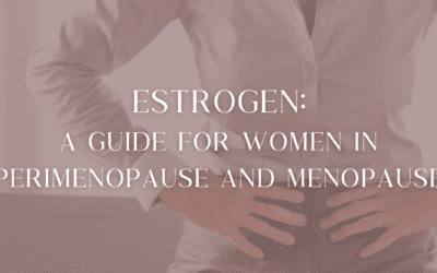 Estrogen: A Guide for Women in Perimenopause and Menopause