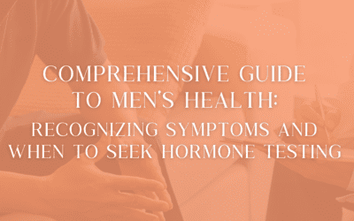 Comprehensive Guide to Men’s Health: Recognizing Symptoms and When to Seek Hormone Testing